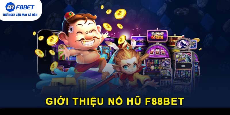 Giới thiệu Nổ Hũ F88BET