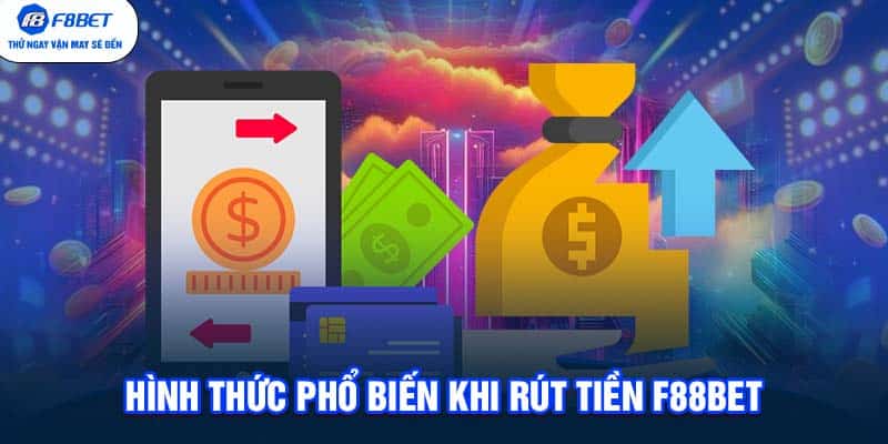 Hình thức phổ biến khi rút tiền F88BET