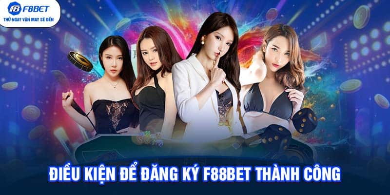 Điều kiện để đăng ký F88BET thành công