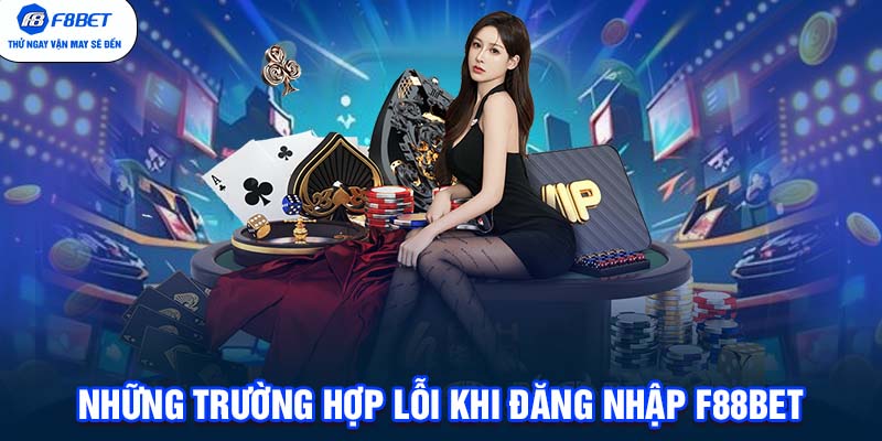 Những trường hợp lỗi khi đăng nhập F88BET