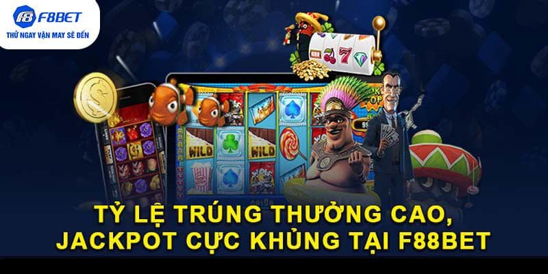 Tỷ lệ trúng thưởng cao, Jackpot cực khủng tại F88BET