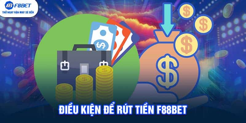 Điều kiện để rút tiền F88BET