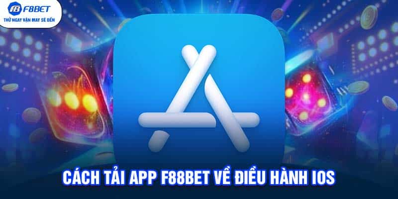 Cách tải app F88BET về điều hành iOS