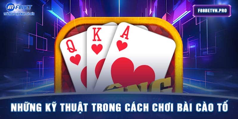 Những kỹ thuật trong cách chơi bài cào tố