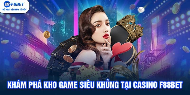 Khám phá kho game siêu khủng tại Casino F88BET