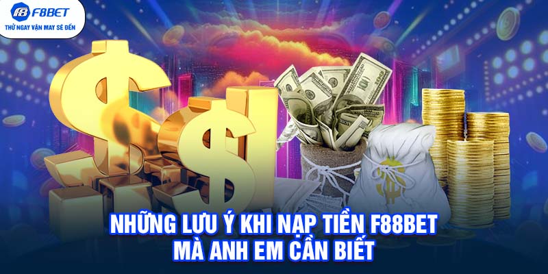 Những lưu ý khi nạp tiền F88BET mà anh em cần biết