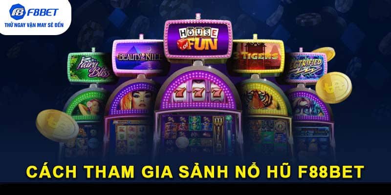 Cách tham gia sảnh Nổ Hũ F88BET