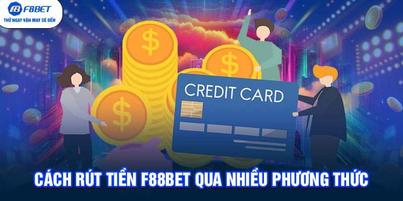 Cách rút tiền F88BET qua nhiều phương thức