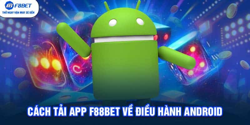 Cách tải app F88BET về điều hành Android