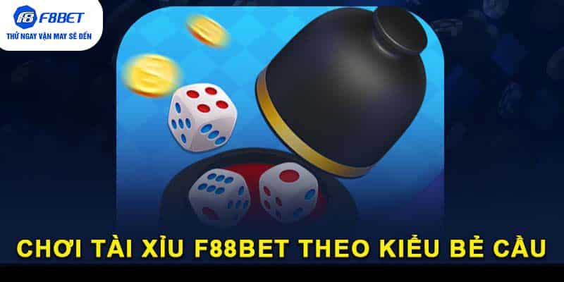 Chơi Tài Xỉu F88BET theo kiểu bẻ cầu