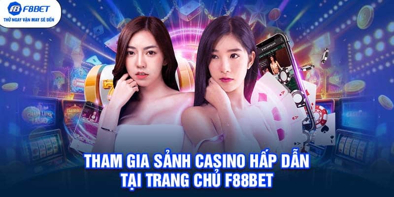 Tham gia sảnh Casino hấp dẫn tại trang chủ F88BET