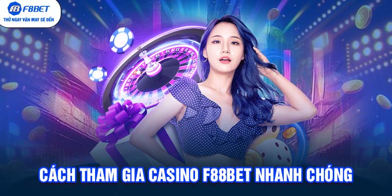 Cách tham gia Casino F88BET nhanh chóng