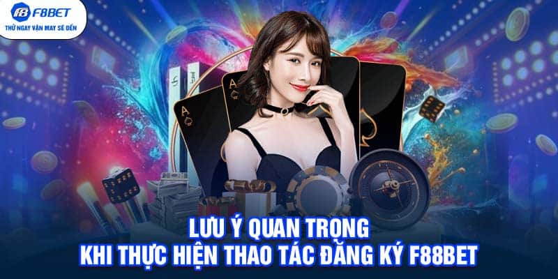 Lưu ý quan trọng khi thực hiện thao tác đăng ký F88BET