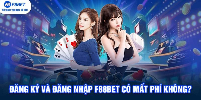 Đăng ký và đăng nhập F88BET có mất phí không?