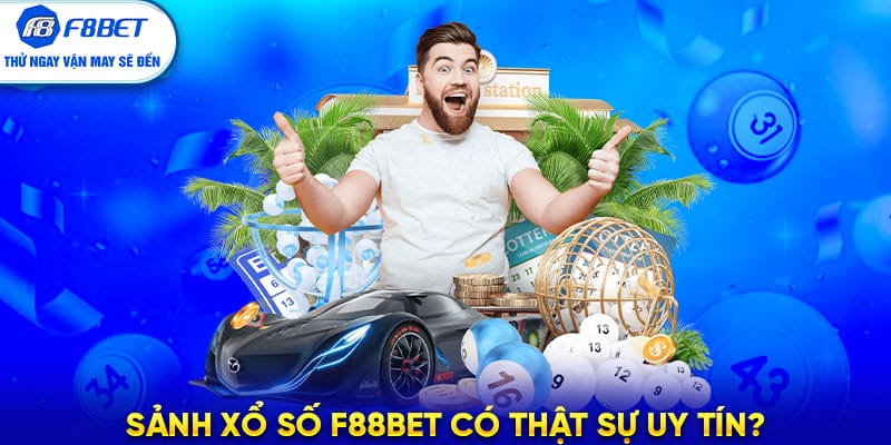 Sảnh Xổ Số F88BET có thật sự uy tín?