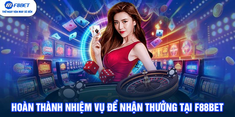 Hoàn thành nhiệm vụ để nhận thưởng tại F88BET