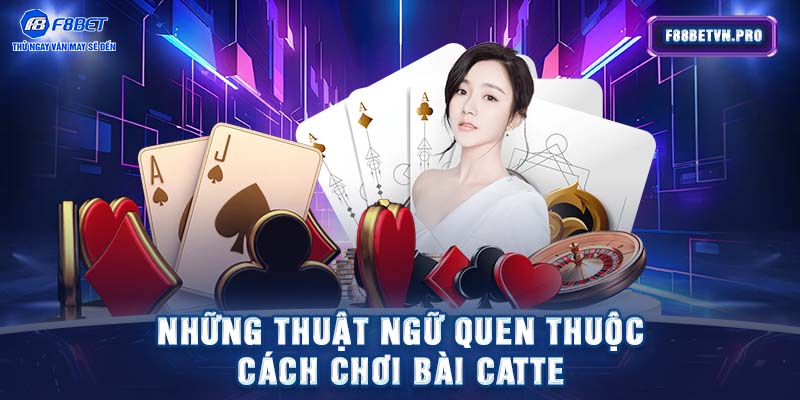 Những thuật ngữ quen thuộc cách chơi bài Catte